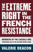 The extreme Right in the French Resistance : members of the Cagoule and Corvignolles in the Second World War /