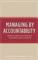 Managing by accountability : what every leader needs to know about responsibility, integrity--and results /