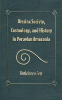 Urarina society, cosmology, and history in Peruvian Amazonia /