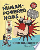 The human-powered home : choosing muscles over motors /