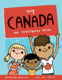 My Canada : an illustrated atlas /