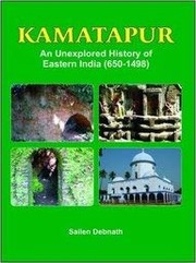 Kamatapur : an unexplored history of Eastern India (650-1498) /