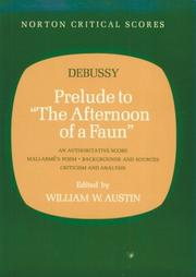 Prelude to 'The afternoon of a faun' : an authoritative score, Mallarmé's poem, backgrounds and sources, criticism and analysis /