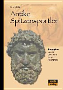 Antike Spitzensportler : Athletenbiografien aus dem Alten Orient, Ägypten und Griechenland /