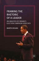 Framing the rhetoric of a leader : an analysis of Obama's election campaign speeches /