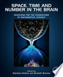 Space, Time and Number in the Brain : Searching for the Foundations of Mathematical Thought.