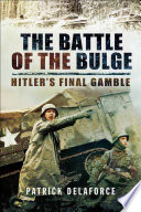 The Battle of the Bulge : Hitler's final gamble /