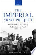 The imperial army project : Britain and the land forces of the dominions and India, 1902-1945 /