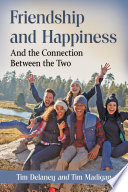 Friendship and happiness : and the connection between the two /