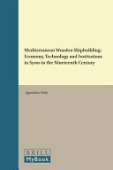 Mediterranean wooden shipbuilding : economy, technology and institutions in Syros in the nineteenth century /