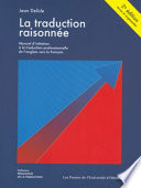 La traduction raisonnée : manuel d'initiation à la traduction professionnelle, anglais, français : méthode par objectifs d'apprentissage /