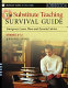 The substitute teaching survival guide, grades 6-12 : emergency lesson plans and essential advice /