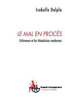 Le mal en procès : Eichmann et les théodicées modernes /