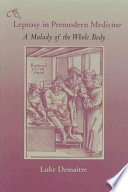 Leprosy in premodern medicine : a malady of the whole body /