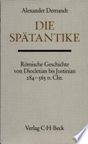 Die Spätantike : römische Geschichte von Diocletian bis Justinian, 284-565 n. Chr. /