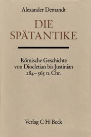 Die Spätantike : romische Geschichte von Diocletian bis Justinian, 284-565 n. chr. /