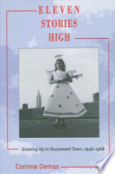 Eleven stories high : growing up in Stuyvesant Town, 1948-1968 /