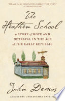 The heathen school : a story of hope and betrayal in the age of the early republic /