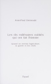 Les dix millénaires oubliés qui ont fait l'histoire : quand on inventa l'agriculture, la guerre et les chefs /