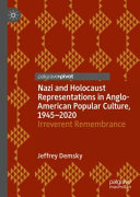 Nazi and Holocaust representations in Anglo-American popular culture, 1945-2020 : irreverent remembrance /