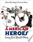 50 American heroes every kid should meet /