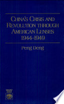 China's crisis and revolution through American lenses, 1944-1949 /