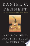 Intuition pumps and other tools for thinking /