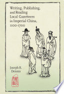 Writing, publishing, and reading local gazetteers in imperial China, 1100-1700 /