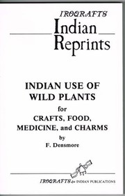 Indian use of wild plants for crafts, food, medicine, and charms /