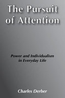 The pursuit of attention : power and individualism in everyday life /