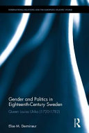Gender and politics in eighteenth-century Sweden : Queen Louisa Ulrika (1720-1782) /