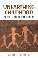 Unearthing childhood : young lives in prehistory /