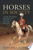 Horses in society : a story of animal breeding and marketing, 1800-1920 /