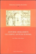 Antoine Desgodets : les édifices antiques de Rome : edizione in facsimile dell'inedito Manoscritto 2718 dell'Institut de France con transcrizione e apparati scientifici e reproduzione delle tavole del volume edito nel 1682 /