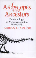 Archetypes and ancestors : palaeontology in Victorian London, 1850-1875 /
