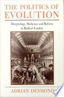 The politics of evolution : morphology, medicine, and reform in radical London /