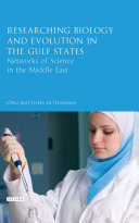 Researching biology and evolution in the Gulf States : networks of science in the Middle East /