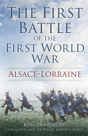 The first battle of the First World War : Alsace-Lorraine /