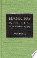 Banking in the U.S. : an annotated bibliography /