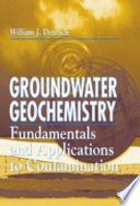 Groundwater geochemistry : fundamentals and applications to contamination /