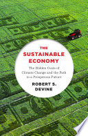 The sustainable economy : the hidden costs of climate change and the path to a prosperous future /