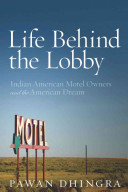 Life behind the lobby : Indian American motel owners and the American dream /