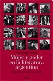 Mujer y poder en la literatura argentina : relatos, entrevistas y ensayos críticos /