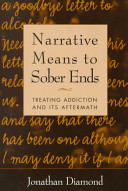 Narrative means to sober ends : treating addiction and its aftermath /