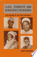 Class, ethnicity, and democracy in Nigeria : the failure of the First Republic /