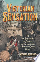 Victorian sensation : or, The spectacular, the shocking, and the scandalous in nineteenth-century Britain /