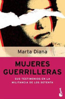Mujeres guerrilleras : sus testimonios en la militancia de los setenta /