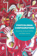 Postcolonial configurations : dictatorship, the racial Cold War, and Filipino America /