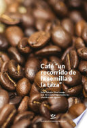 Café : un recorrido de la semilla a la taza /