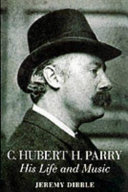 C. Hubert H. Parry : his life and music /